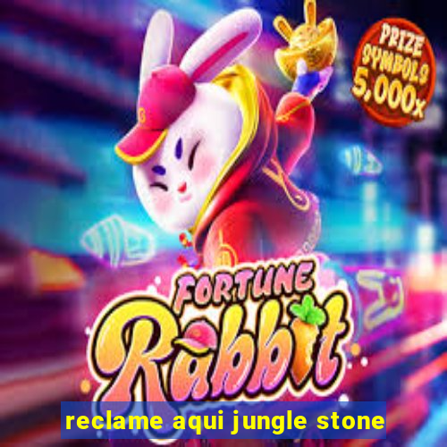 reclame aqui jungle stone